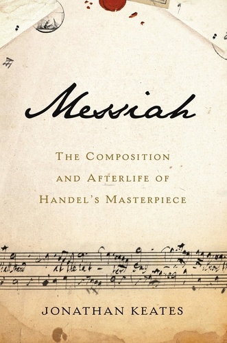 Messiah. The Composition and Afterlife of Handel's Masterpiece
