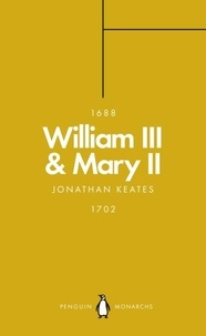 Jonathan Keates - William III &amp; Mary II (Penguin Monarchs) - Partners in Revolution.