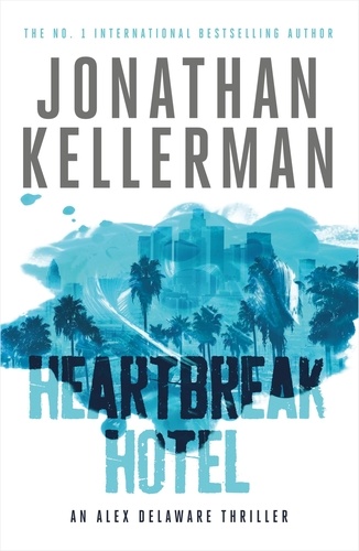 Heartbreak Hotel (Alex Delaware series, Book 32). A twisting psychological thriller