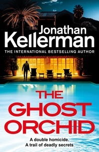 Jonathan Kellerman - The Ghost Orchid - The gripping new Alex Delaware thriller from the international bestselling author.