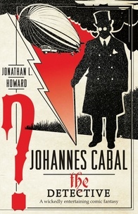 Jonathan L. Howard - Johannes Cabal the Detective.