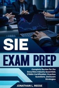 Jonathan L Reese - SIE Exam Prep Complete Review for the Securities Industry Essentials (FINRA Certification, Practice Questions, and Exam Strategies.