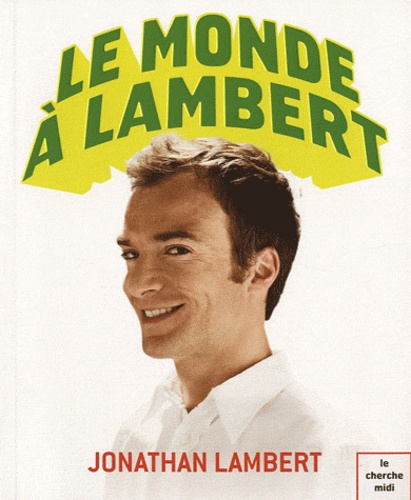 Jonathan Lambert - Le monde à Lambert.