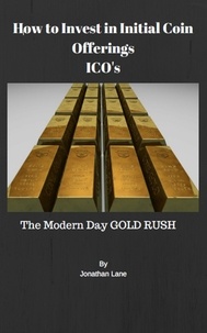  Jonathan Lane - How to Invest in Initial Coin Offerings the New Modern Day Gold Rush.