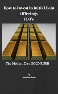 How to Invest in Initial Coin Offerings the New Modern Day Gold Rush