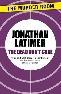 Jonathan Latimer - The Dead Don't Care.