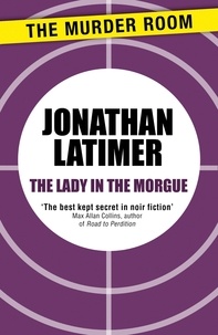 Jonathan Latimer - The Lady in the Morgue.