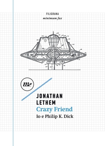 Jonathan Lethem - Crazy Friend. Io e Philip K. Dick.