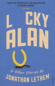 Jonathan Lethem - Lucky Alan - And Other Stories.