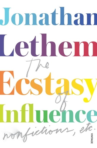 Jonathan Lethem - The Ecstasy of Influence - Nonfictions, etc..
