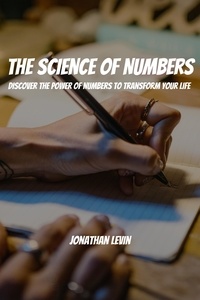  Jonathan Levin - The Science of Numbers! Discover the Power of Numbers to Transform Your Life.