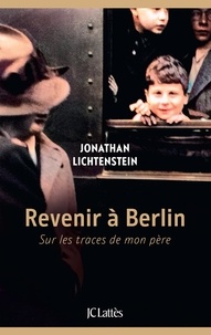 Jonathan Lichtenstein - Revenir à Berlin - Sur les traces de mon père.
