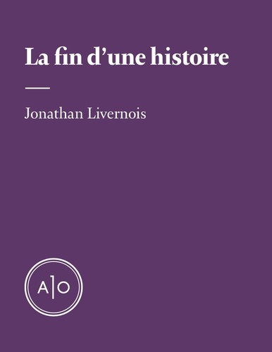 Jonathan Livernois - La fin d’une histoire.