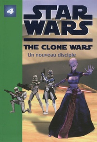 Jonathan Loizel - Star Wars The Clone Wars Tome 4 : Un nouveau disciple.