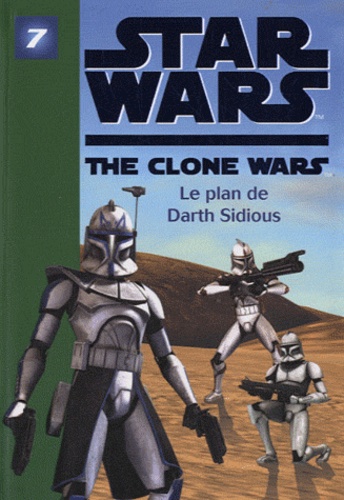 Jonathan Loizel - Star Wars The Clone Wars Tome 7 : Le plan de Darth Sidious.
