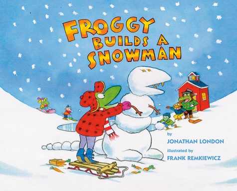 Jonathan London et Frank Remkiewicz - Froggy  : Froggy Builds a Snowman.