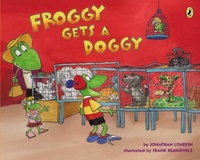 Jonathan London et Frank Remkiewicz - Froggy  : Froggy Gets a Doggy.