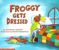 Jonathan London et Frank Remkiewicz - Froggy  : Froggy Gets Dressed.