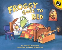 Jonathan London et Frank Remkiewicz - Froggy  : Froggy Goes to Bed.