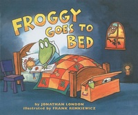 Jonathan London et Frank Remkiewicz - Froggy  : Froggy Goes to Bed.