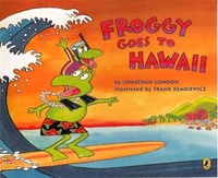 Jonathan London et Frank Remkiewicz - Froggy  : Froggy Goes to Hawaii.