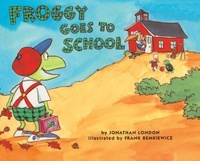 Jonathan London et Frank Remkiewicz - Froggy  : Froggy Goes to School.