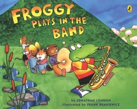 Jonathan London et Frank Remkiewicz - Froggy  : Froggy Plays in the Band.