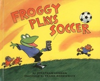 Jonathan London et Frank Remkiewicz - Froggy  : Froggy Plays Soccer.