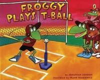 Jonathan London et Frank Remkiewicz - Froggy  : Froggy Plays T-Ball.