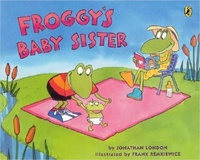 Jonathan London et Frank Remkiewicz - Froggy  : Froggy's Baby Sister.
