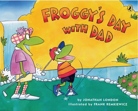Jonathan London et Frank Remkiewicz - Froggy  : Froggy's Day with Dad.