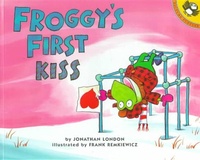 Jonathan London et Frank Remkiewicz - Froggy  : Froggy's First Kiss.