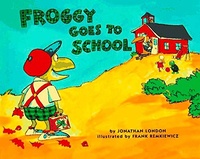 Jonathan London et Frank Remkiewicz - Froggy Goes to School.
