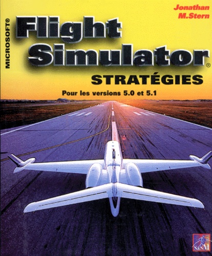 Jonathan-M Stern - Flight Simulator Strategies. Pour Les Versions 5.0 Et 5.1.