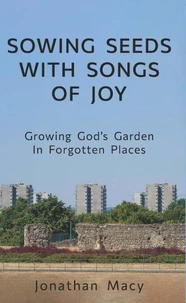 Sowing Seeds with Songs of Joy: Growing God’s Garden In Forgotten Places