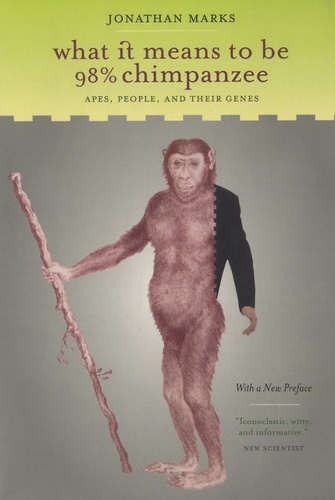 Jonathan Marks - What it Means to be 98% Chimpanzee - Apes, People, and Their Genes.