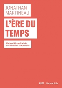 Jonathan Martineau - L'ère du temps - Modernité capitaliste et aliénation temporelle.