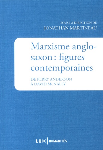 Marxisme anglo-saxon : figures contemporaines. De Perry Anderson à David McNally