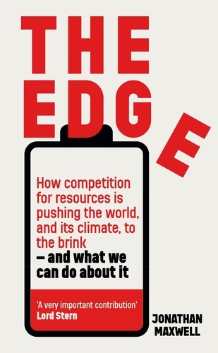 The Edge. How competition for resources is pushing the world, and its climate, to the brink – and what we can do about it.