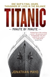 Jonathan Mayo - Titanic: Minute by Minute.