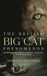 The British Big Cat Phenomenon: Environmental Impact, Politics, Cover Ups, and Revelations