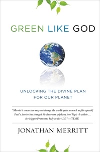 Jonathan Merritt - Green Like God - Unlocking the Divine Plan for Our Planet.
