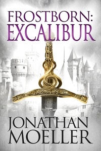  Jonathan Moeller - Frostborn: Excalibur - Frostborn, #13.