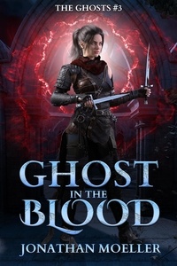  Jonathan Moeller - Ghost in the Blood - The Ghosts, #3.