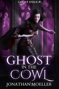  Jonathan Moeller - Ghost in the Cowl - Ghost Exile, #1.