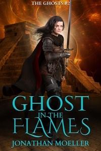  Jonathan Moeller - Ghost in the Flames - The Ghosts, #2.