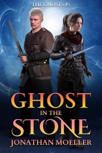  Jonathan Moeller - Ghost in the Stone - The Ghosts, #5.