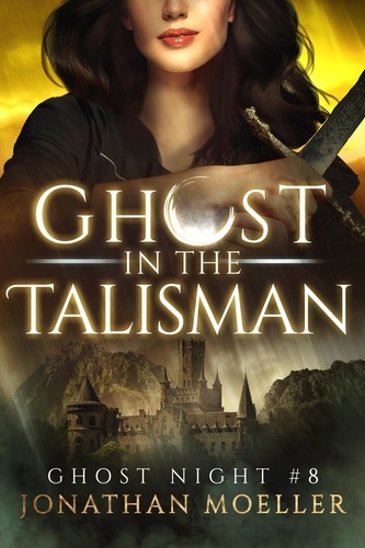  Jonathan Moeller - Ghost in the Talisman - Ghost Night, #8.