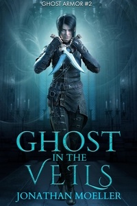  Jonathan Moeller - Ghost in the Veils - Ghost Armor, #2.