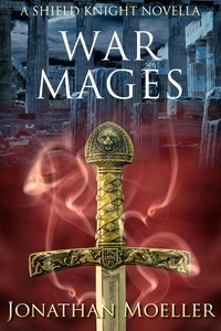  Jonathan Moeller - Shield Knight: War Mages.